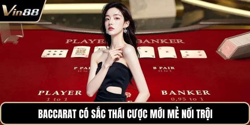 Baccarat có sắc thái cược mới mẻ nổi trội