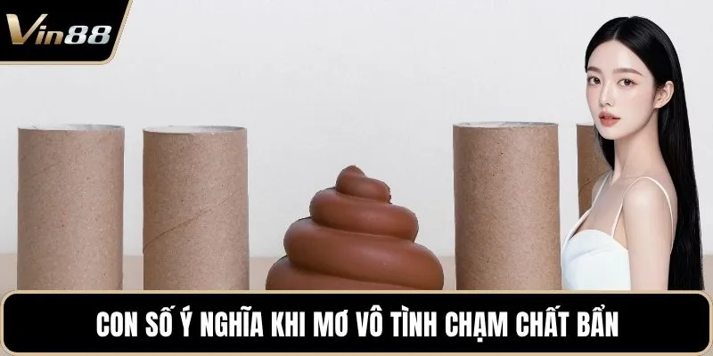 Con số ý nghĩa khi mơ vô tình chạm chất bẩn