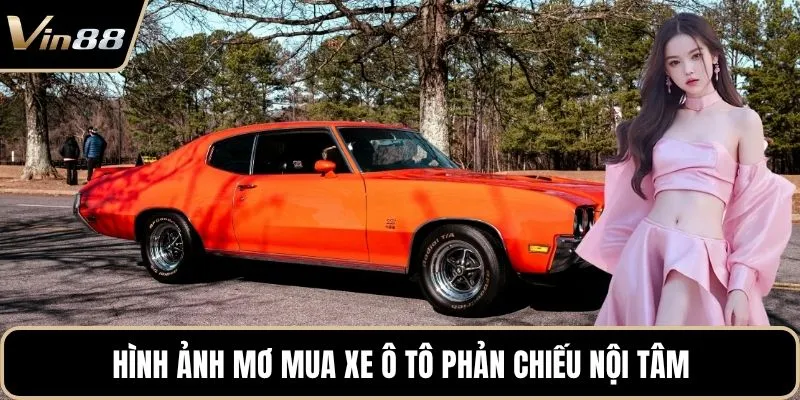 Hình ảnh mơ mua xe ô tô phản chiếu nội tâm