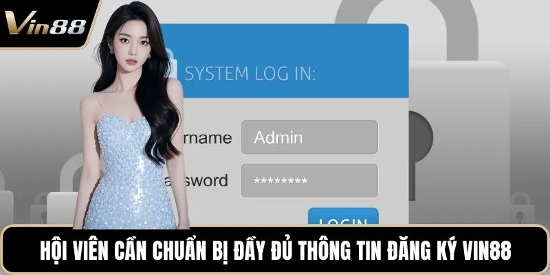 Hội viên cần chuẩn bị đầy đủ thông tin đăng ký Vin88