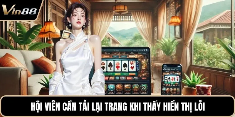 Hội viên cần tải lại trang khi thấy hiển thị lỗi