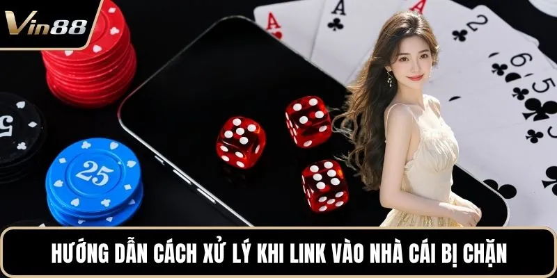 Hướng dẫn cách xử lý khi link vào nhà cái bị chặn