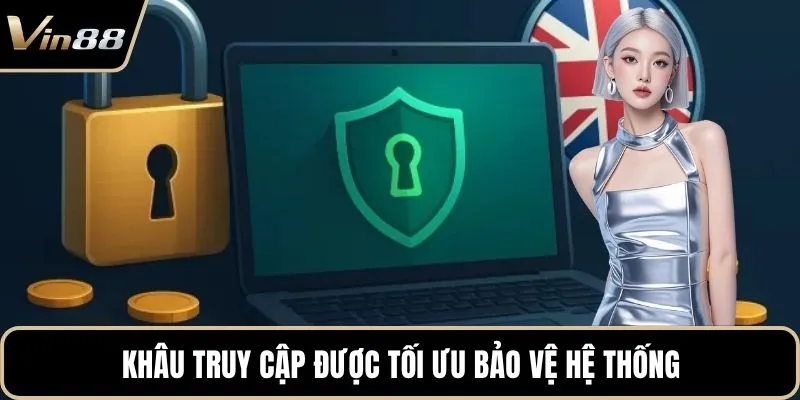 Khâu truy cập được tối ưu bảo vệ hệ thống