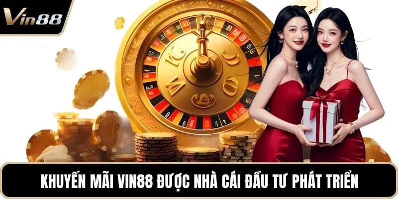 Khuyến mãi Vin88 được nhà cái đầu tư phát triển