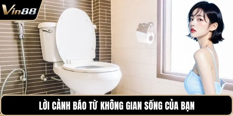 Lời cảnh báo từ không gian sống của bạn