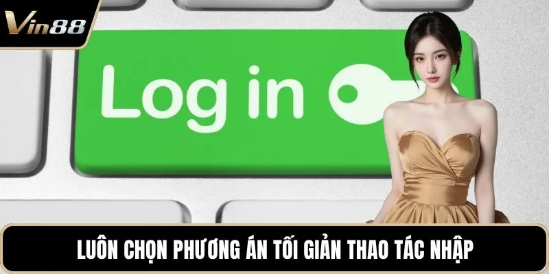 Luôn chọn phương án tối giản thao tác nhập