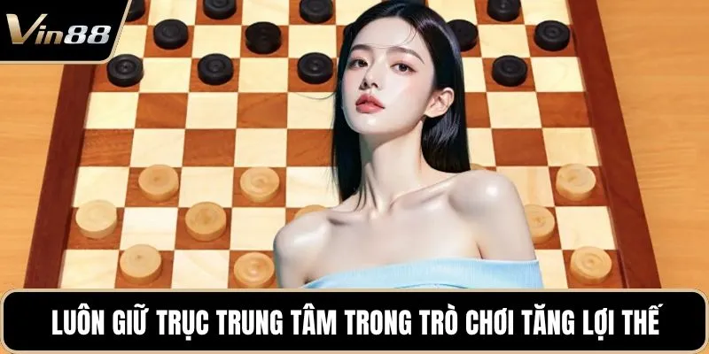 Luôn giữ trục trung tâm trong trò chơi tăng lợi thế