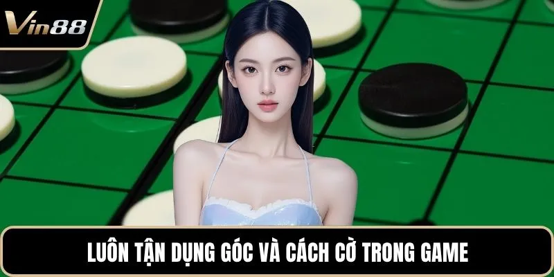 Luôn tận dụng góc và cách cờ trong game