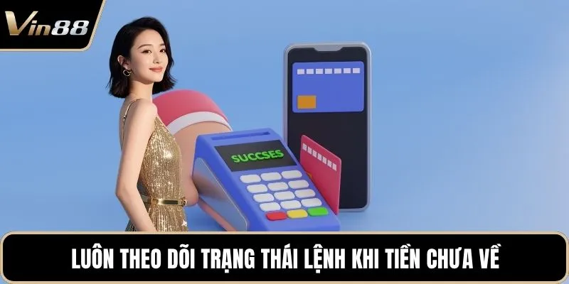 Luôn theo dõi trạng thái lệnh khi tiền chưa về