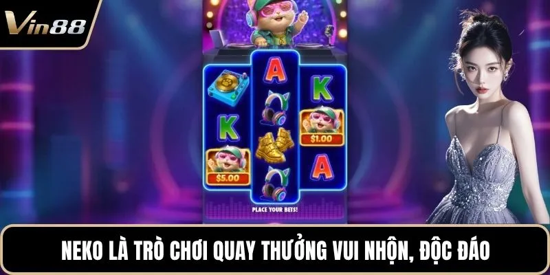 Neko là trò chơi quay thưởng vui nhộn, độc đáo
