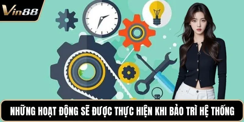 Những hoạt động sẽ được thực hiện khi bảo trì hệ thống