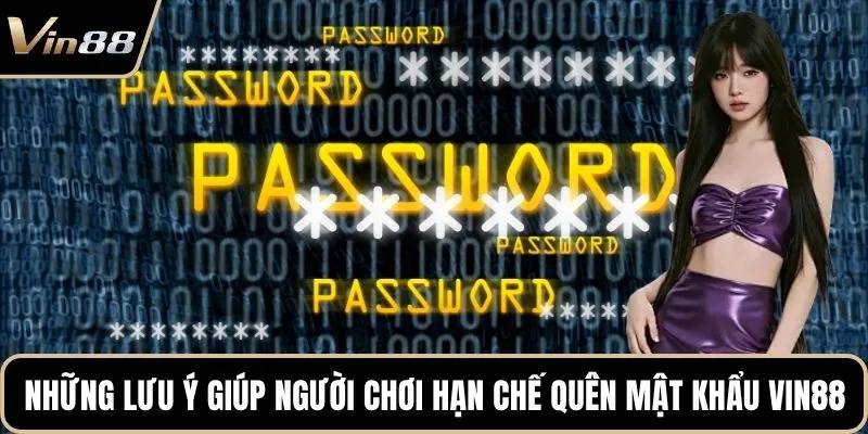 Những lưu ý giúp người chơi hạn chế quên mật khẩu Vin88