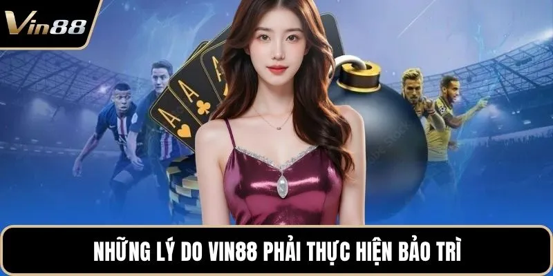 Những lý do Vin88 phải thực hiện bảo trì