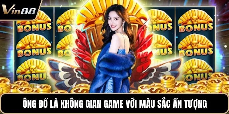 Ông đồ là không gian game với màu sắc ấn tượng