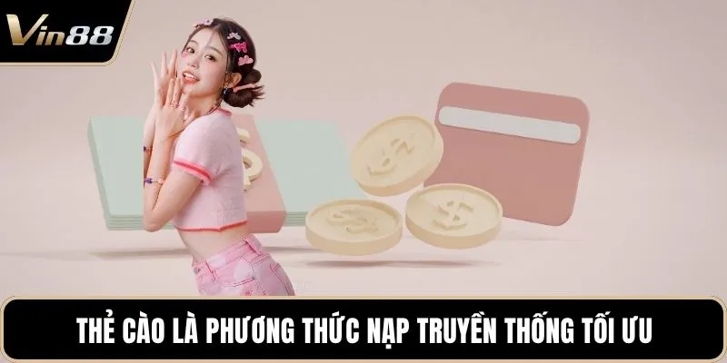 Thẻ cào là phương thức nạp truyền thống tối ưu