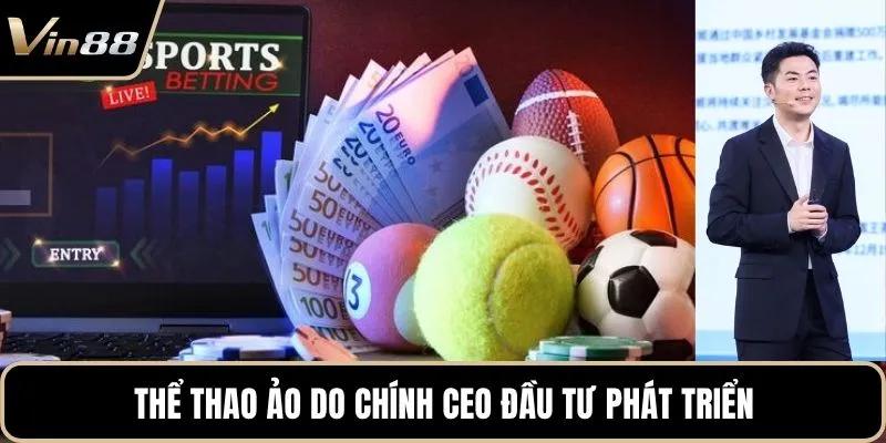 Thể thao ảo do chính CEO đầu tư phát triển