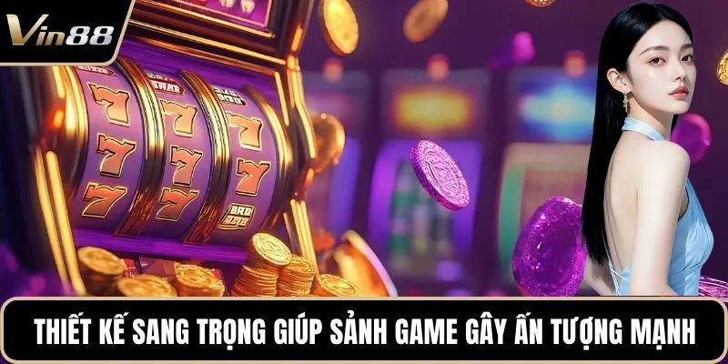 Thiết kế sang trọng giúp sảnh game gây ấn tượng mạnh