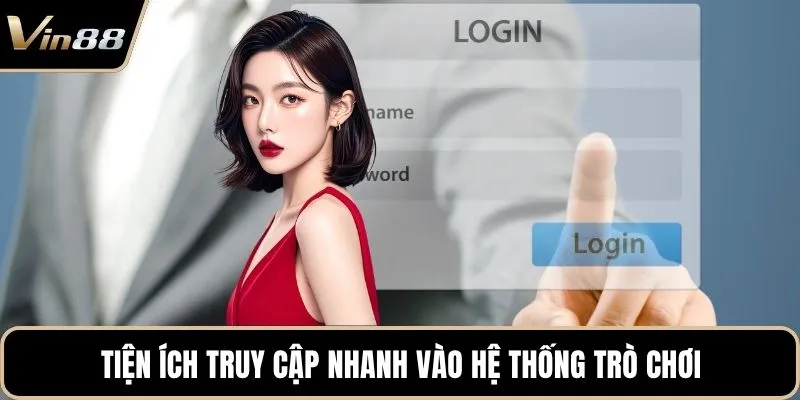 Tiện ích truy cập nhanh vào hệ thống trò chơi