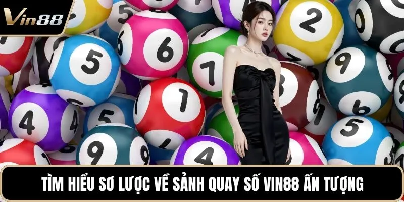 Tìm hiểu sơ lược về sảnh quay số Vin88 ấn tượng