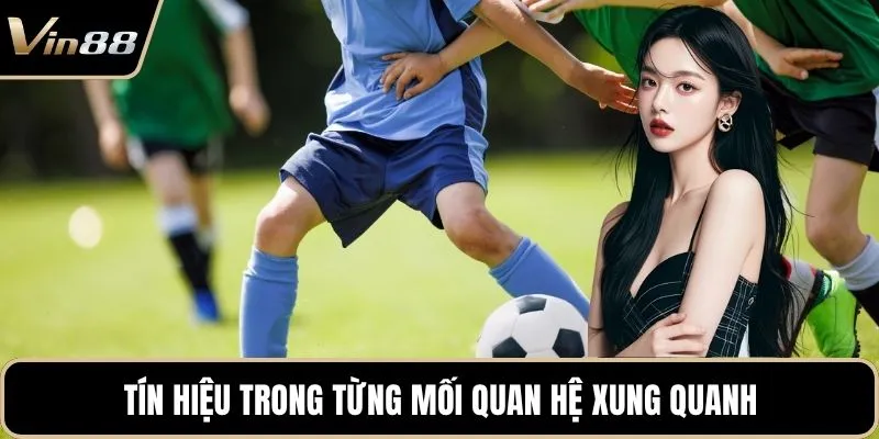 Tín hiệu trong từng mối quan hệ xung quanh