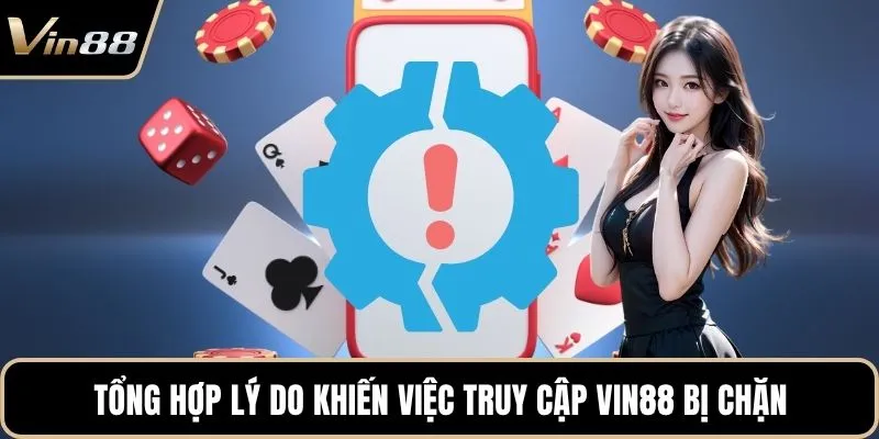 Tổng hợp lý do khiến việc truy cập Vin88 bị chặn