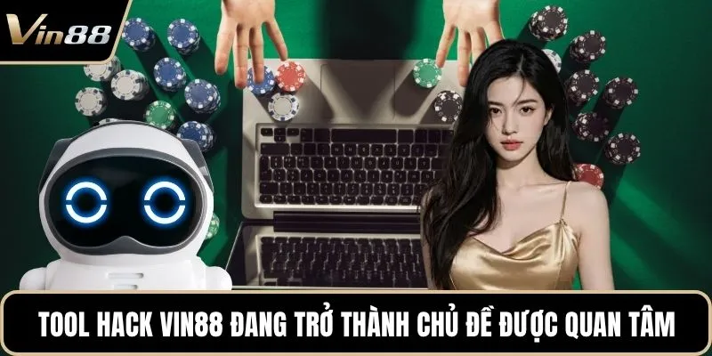 Tool hack Vin88 đang trở thành chủ đề được quan tâm