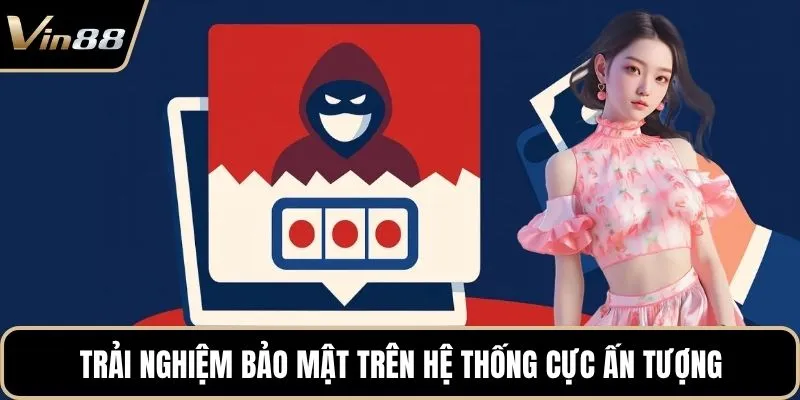 Trải nghiệm bảo mật trên hệ thống cực ấn tượng
