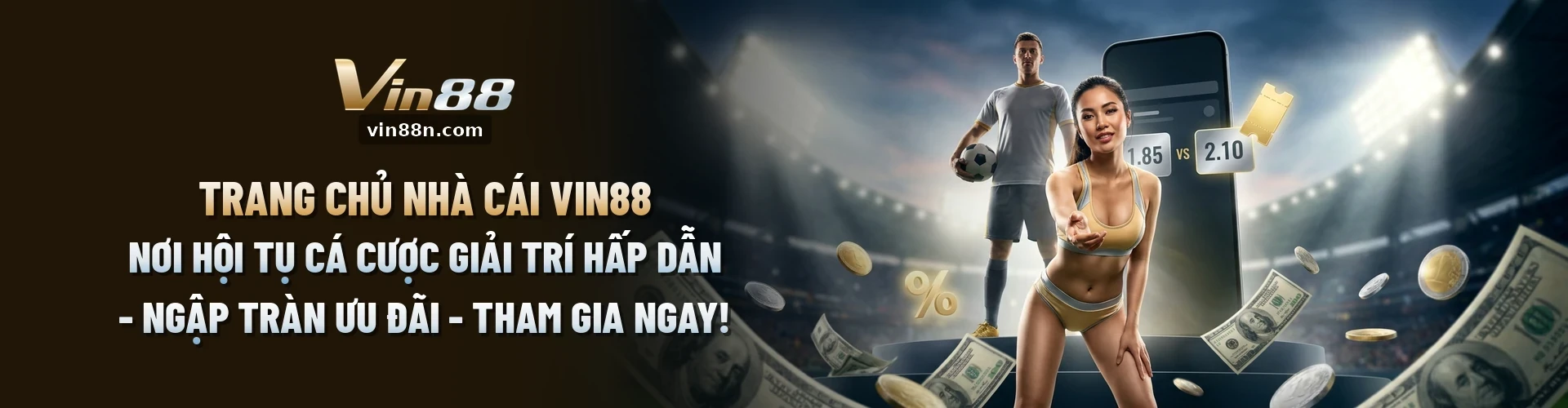 Trang Chủ Nhà Cái VIN88 - Nơi Hội Tụ Cá Cược Giải Trí Hấp Dẫn - Ngập Tràn Ưu Đãi - Tham Gia Ngay!