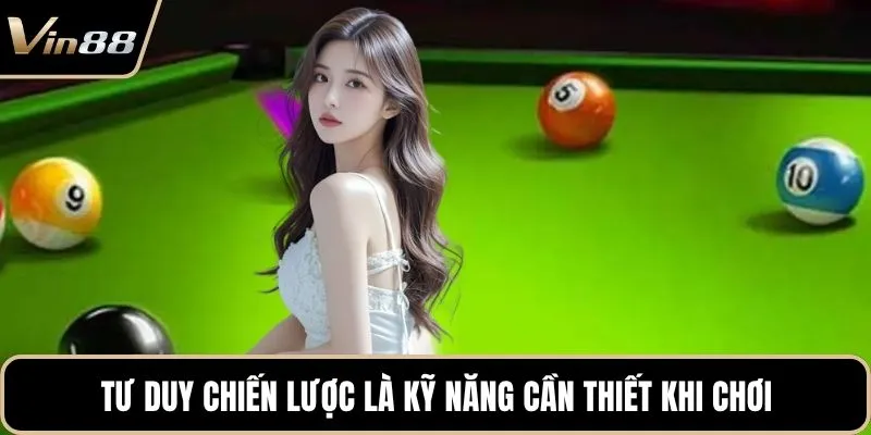 Tư duy chiến lược là kỹ năng cần thiết khi chơi