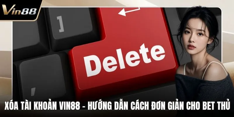 Xóa Tài Khoản VIN88
